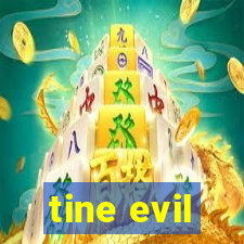 tine evil