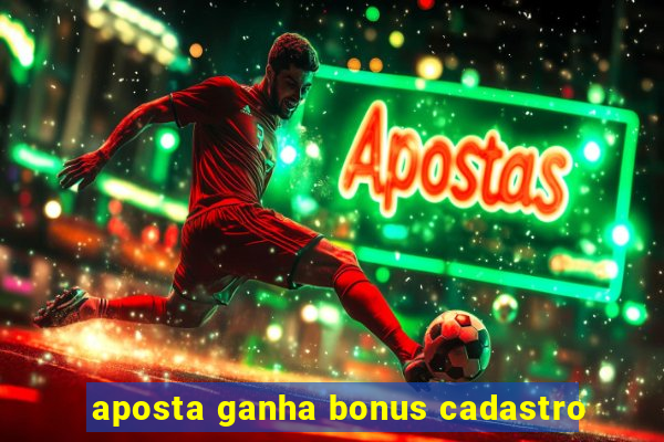 aposta ganha bonus cadastro