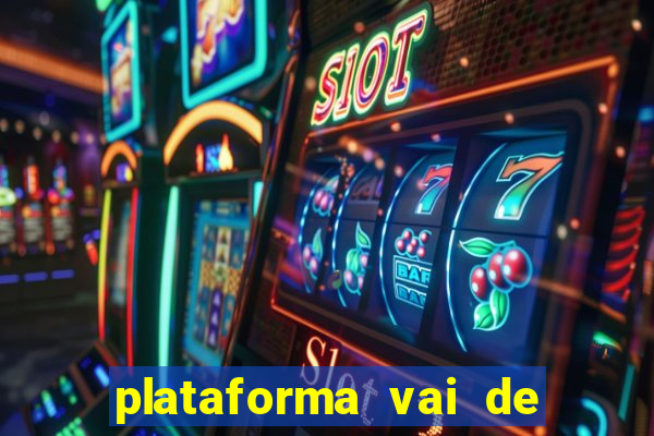 plataforma vai de bet gusttavo lima