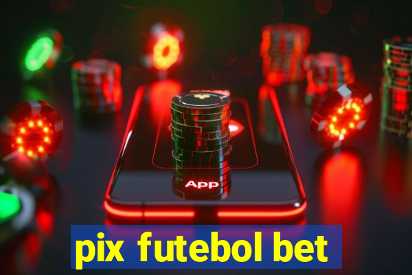 pix futebol bet