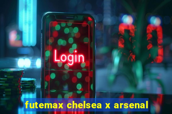 futemax chelsea x arsenal