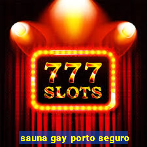 sauna gay porto seguro