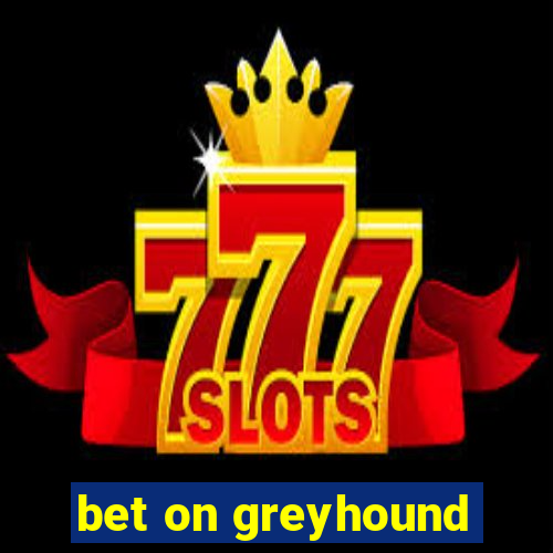 bet on greyhound