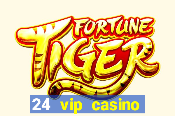 24 vip casino bonus codes