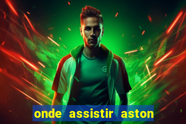 onde assistir aston villa hoje