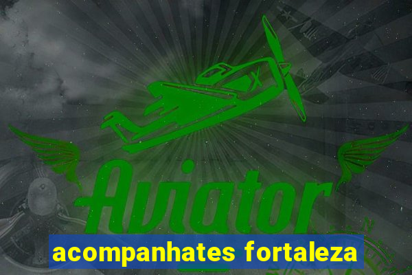 acompanhates fortaleza