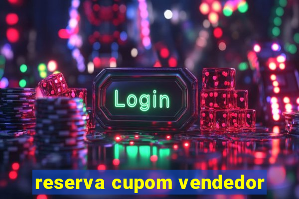 reserva cupom vendedor