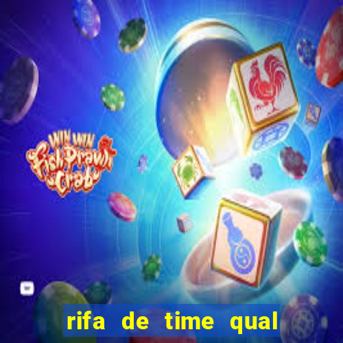 rifa de time qual sai mais