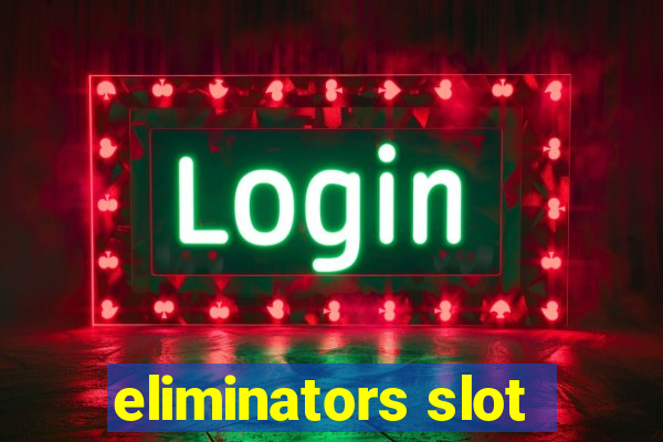 eliminators slot