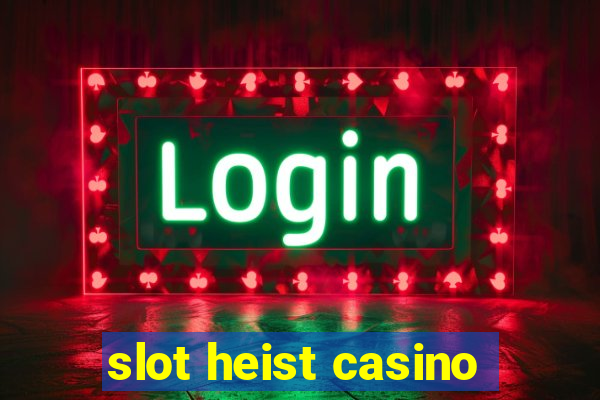 slot heist casino