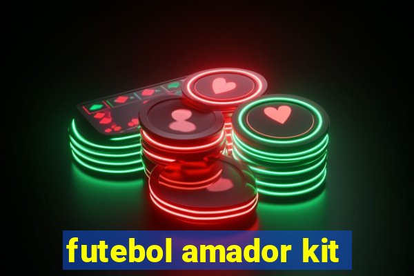 futebol amador kit