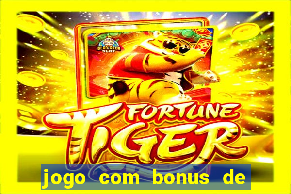 jogo com bonus de cadastro sem deposito