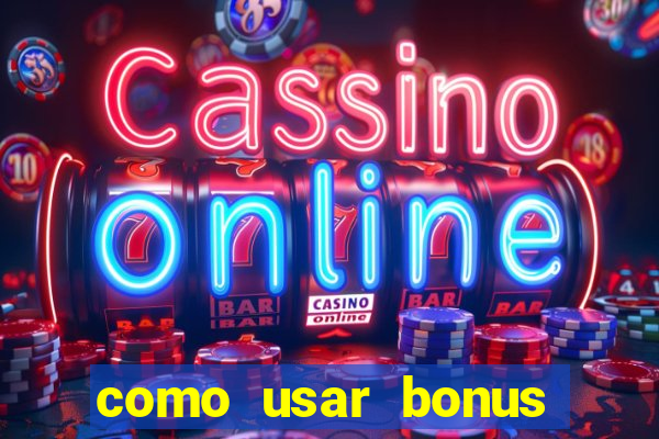 como usar bonus cassino vai de bet