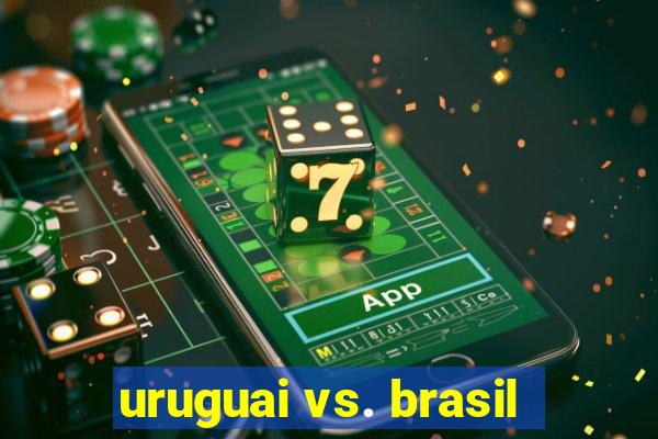 uruguai vs. brasil