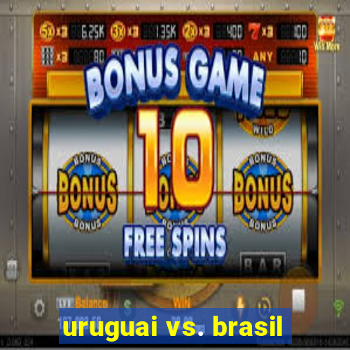 uruguai vs. brasil