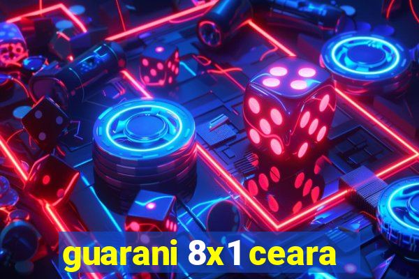 guarani 8x1 ceara