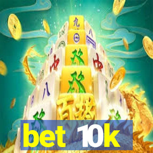 bet 10k