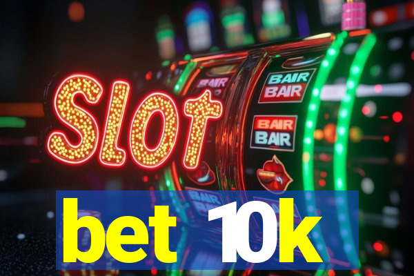 bet 10k