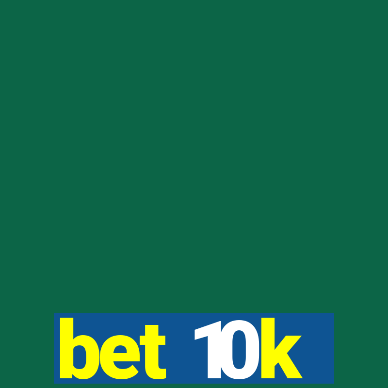 bet 10k