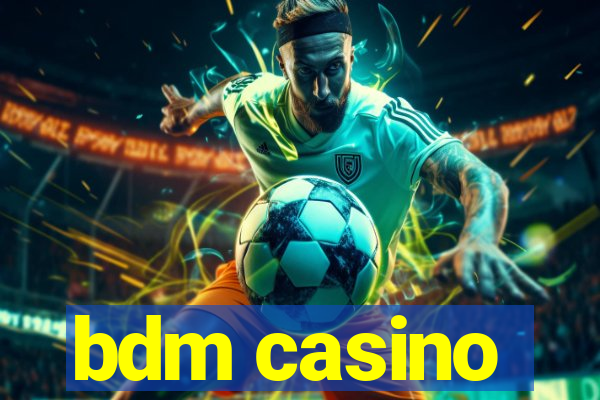 bdm casino