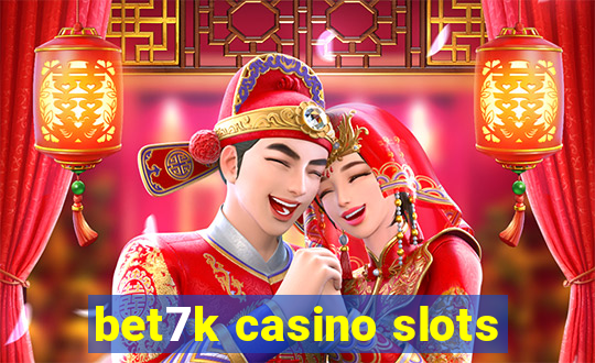 bet7k casino slots