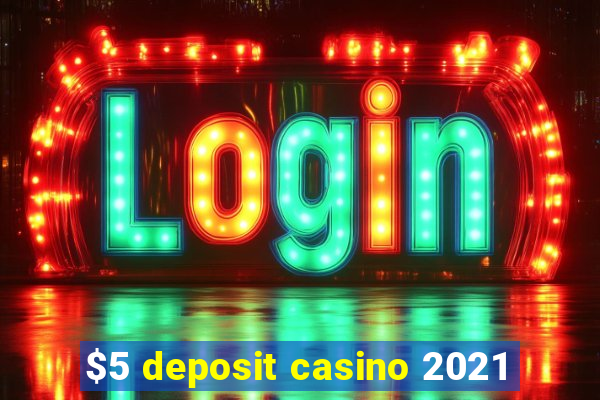 $5 deposit casino 2021