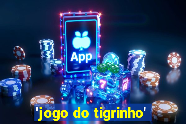 'jogo do tigrinho'