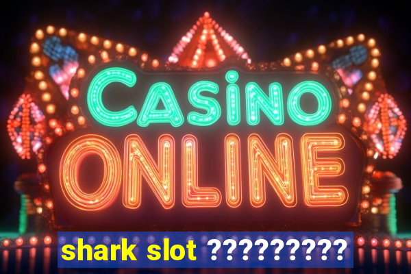 shark slot ?????????