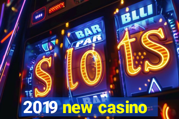 2019 new casino