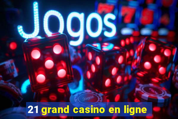 21 grand casino en ligne