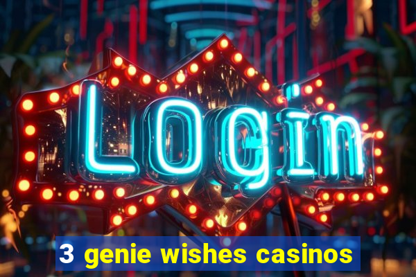 3 genie wishes casinos