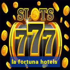 la fortuna hotels