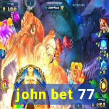 john bet 77