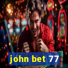 john bet 77