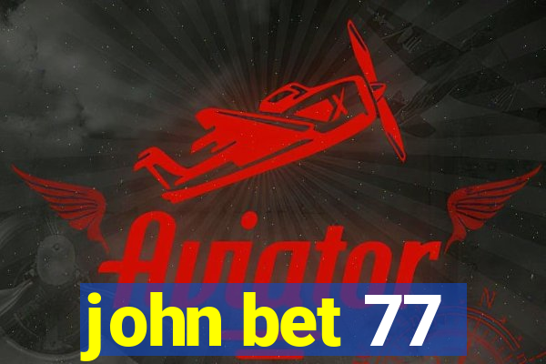 john bet 77