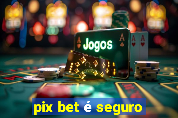 pix bet é seguro