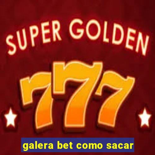 galera bet como sacar