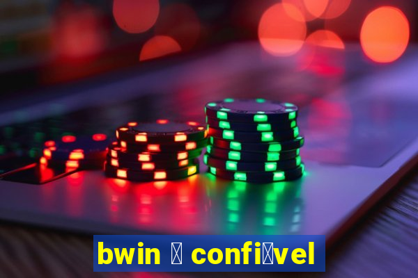 bwin 茅 confi谩vel