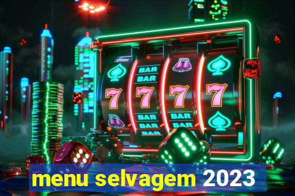 menu selvagem 2023