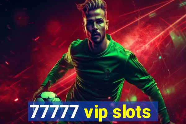 77777 vip slots