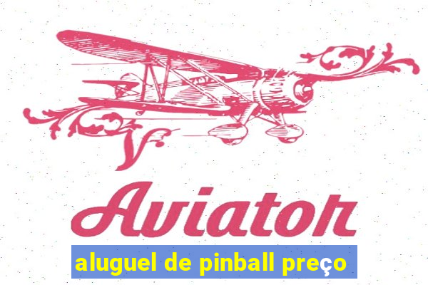 aluguel de pinball preço