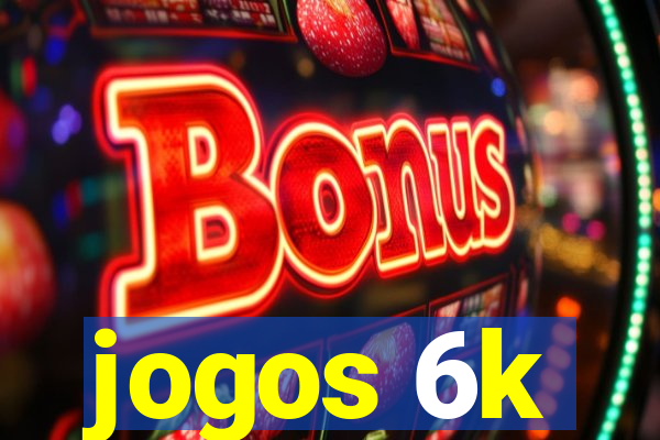 jogos 6k