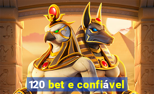 120 bet e confiável