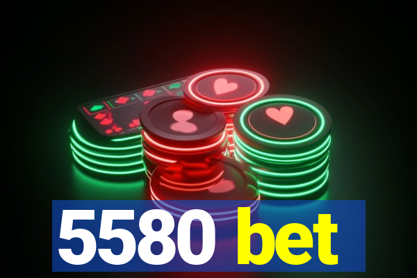 5580 bet