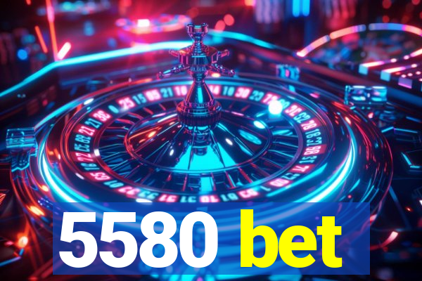 5580 bet