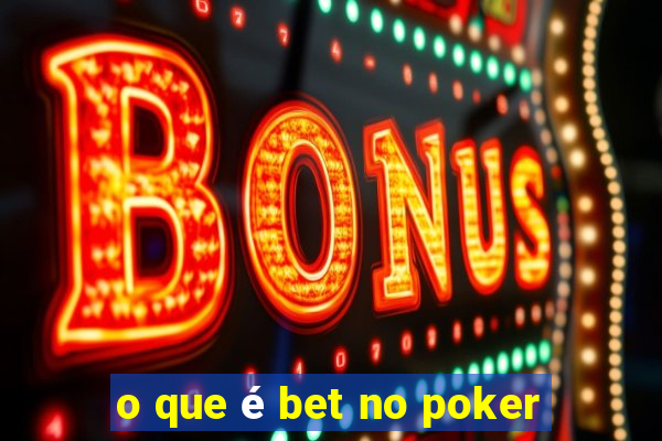 o que é bet no poker