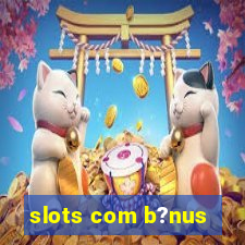 slots com b?nus