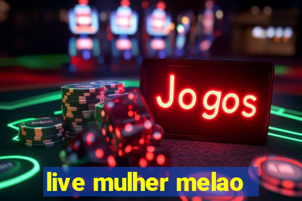 live mulher melao