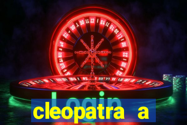 cleopatra a essencia do poder