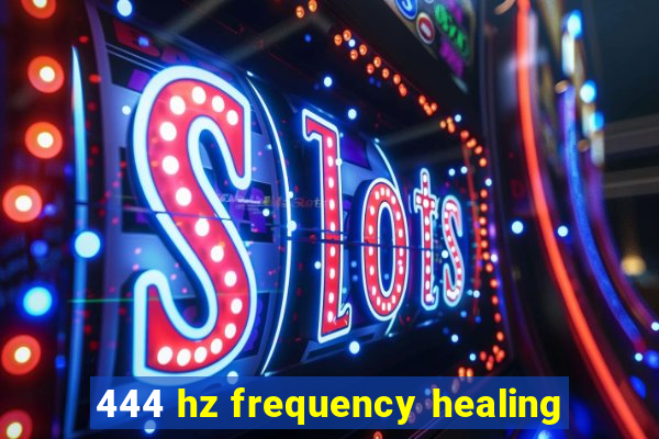 444 hz frequency healing